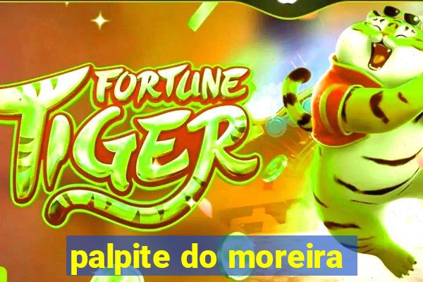 palpite do moreira